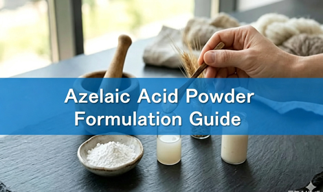 Azelaic Acid Powder Formulation Guide for Cosmetic Manufacturers